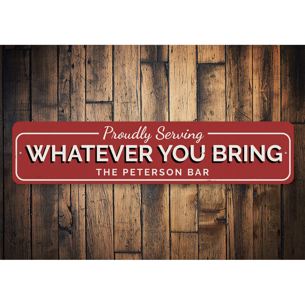 Proudly Serving Whatever You Bring Sign Aluminum Sign
