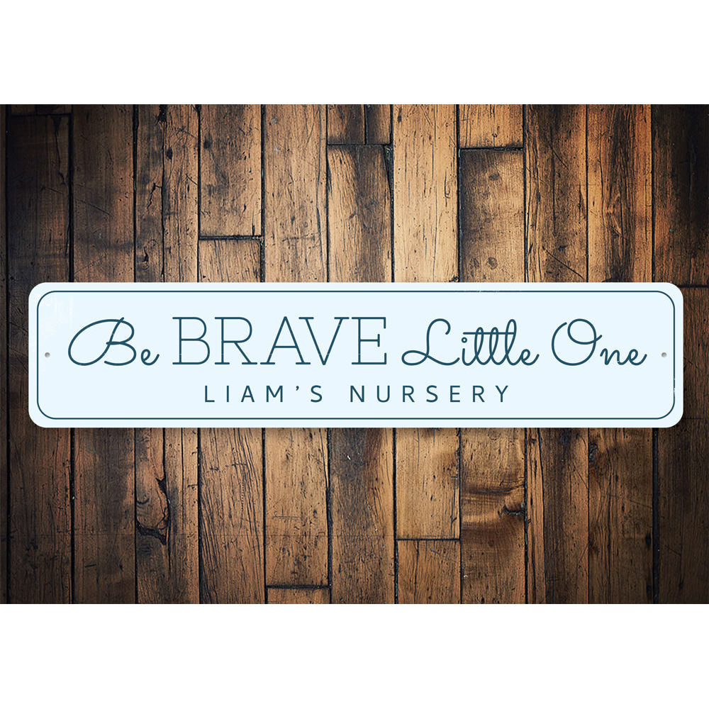 Be Brave Little One Sign Aluminum Sign