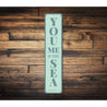You Me & The Sea Vertical Sign Aluminum Sign
