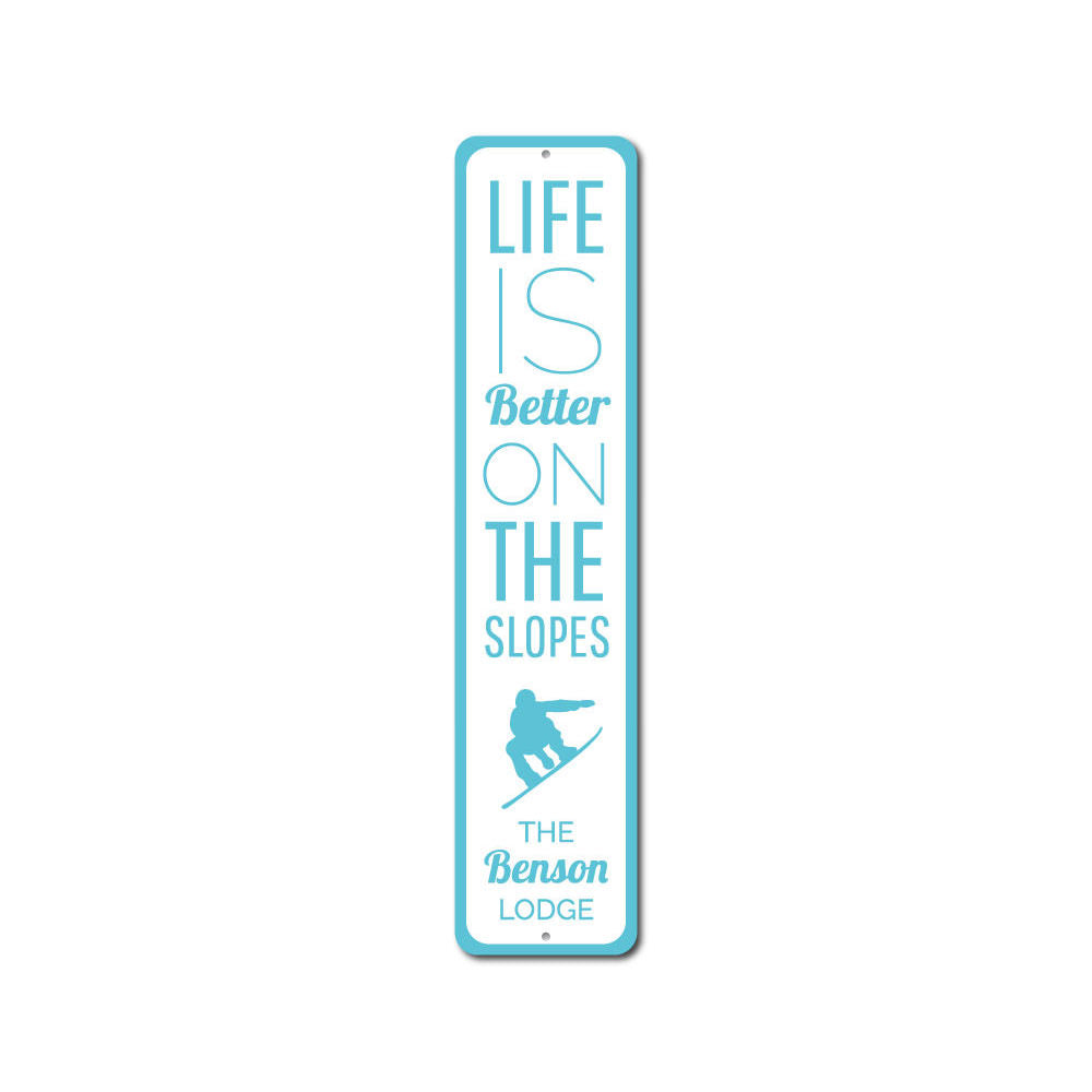 Life is Better on the Slopes Vertical Sign Aluminum Sign