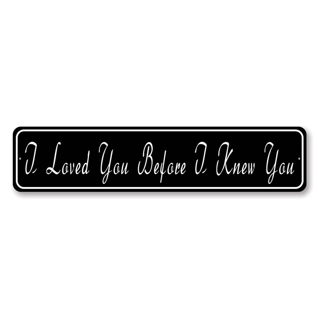 I Loved You Before I Knew You Sign