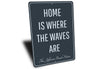 Home Is Where The Waves Are Sign Aluminum Sign