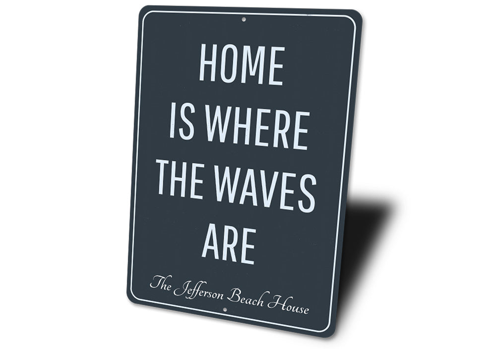 Home Is Where The Waves Are Sign Aluminum Sign