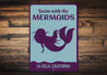Swim With The Mermaids Sign Aluminum Sign