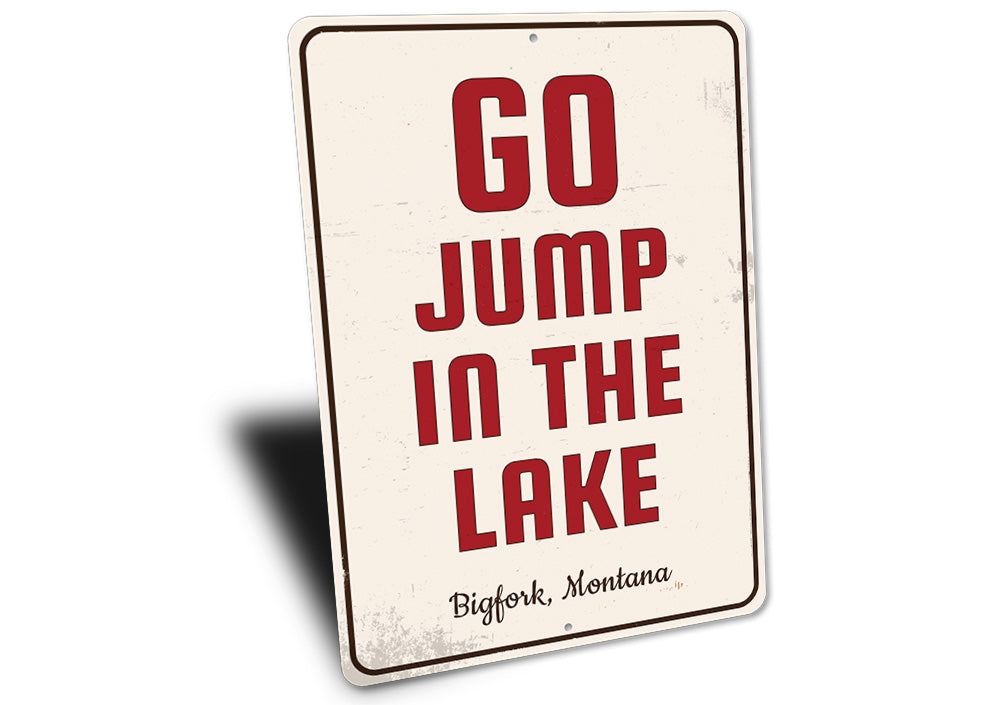 Go Jump in the Lake Sign Aluminum Sign