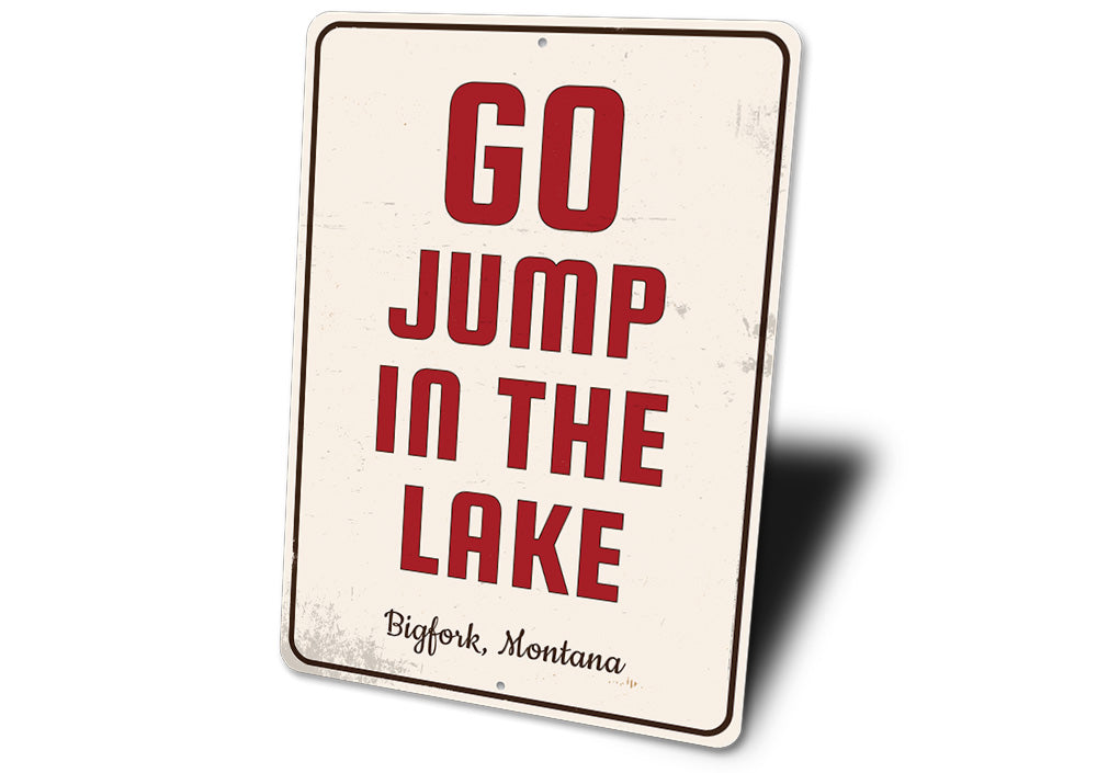 Go Jump in the Lake Sign Aluminum Sign