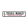 Treble Maker Sign Aluminum Sign