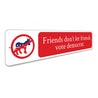 Friends Dont Let Friends Vote Sign Aluminum Sign