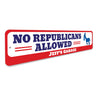 No Republicans Allowed Sign Aluminum Sign