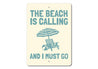 Beach is Calling and I Must Go Sign Aluminum Sign