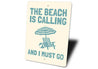 Beach is Calling and I Must Go Sign Aluminum Sign
