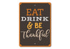 Eat Drink Be Thankful Sign