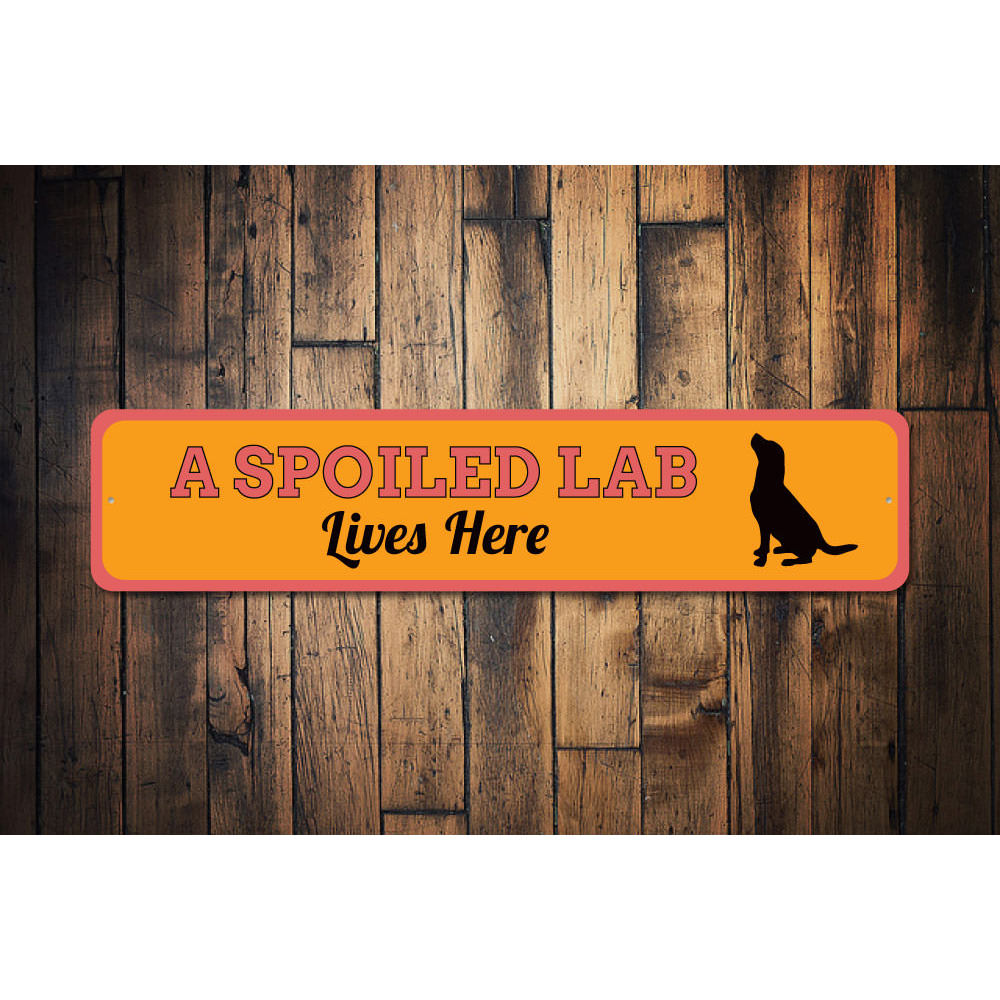 Spoiled Lab Lives Here sign Aluminum Sign