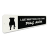 Pug Mom Sign Aluminum Sign