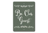 Be Our Guest Sign Aluminum Sign