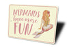 Mermaids Have More Fun Sign