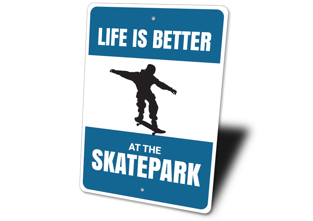 Life is Better at the Skatepark Sign