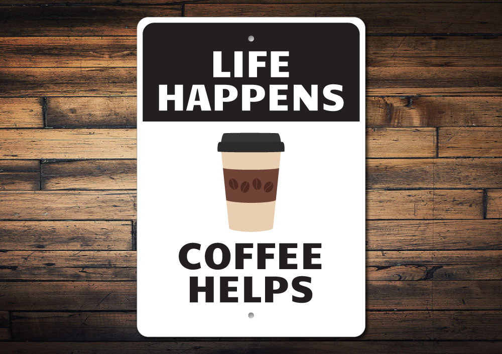 Life Happens Coffee Helps Sign