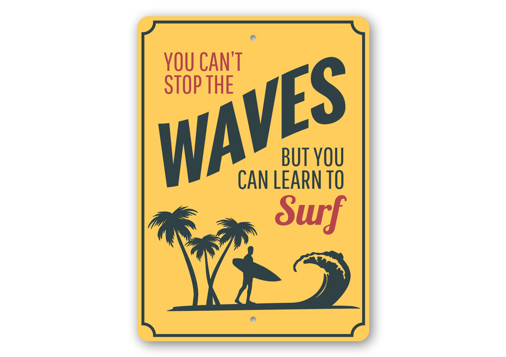 Cant Stop the Waves Sign Aluminum Sign