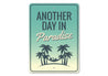 Another Day in Paradise Sign Aluminum Sign