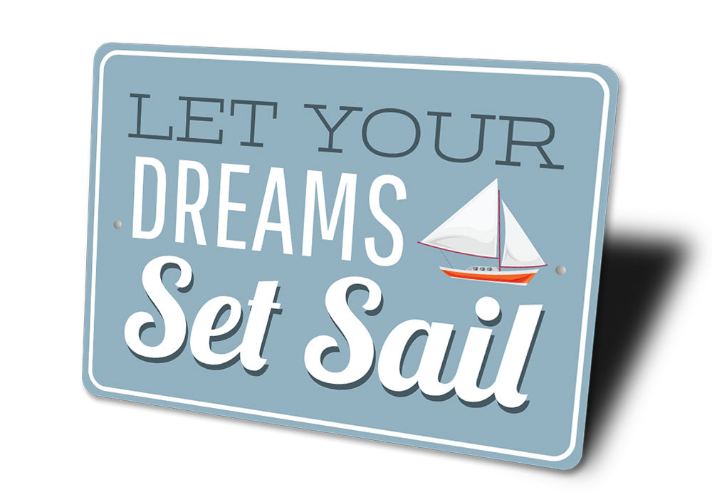 Let Your Dreams Set Sail Sign Aluminum Sign