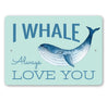 I Whale Always Love You Sign Aluminum Sign