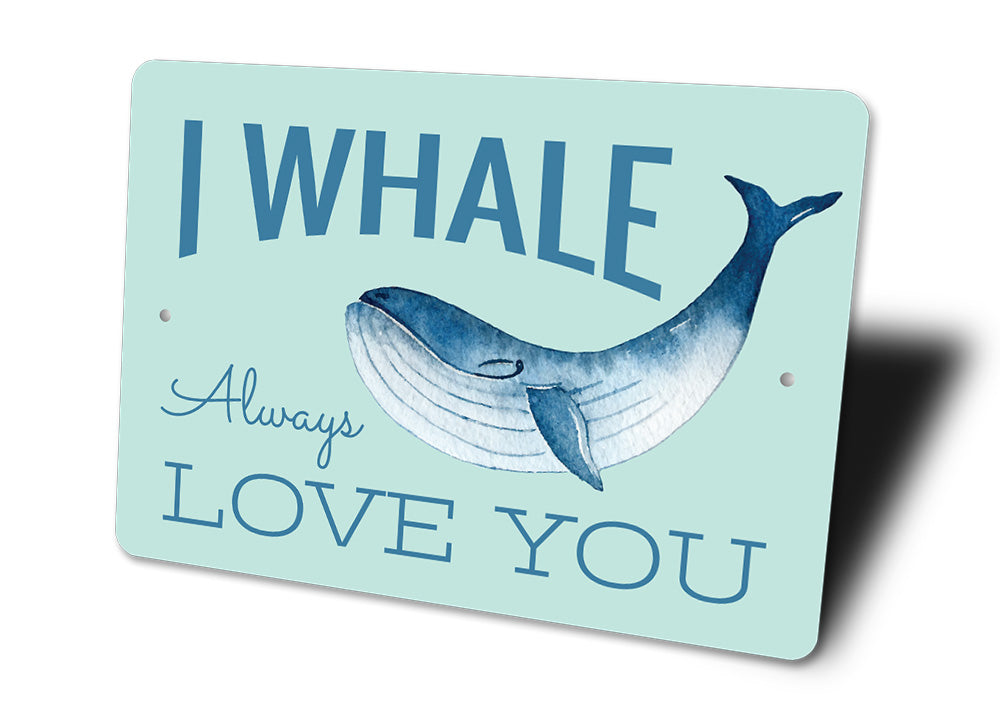 I Whale Always Love You Sign Aluminum Sign