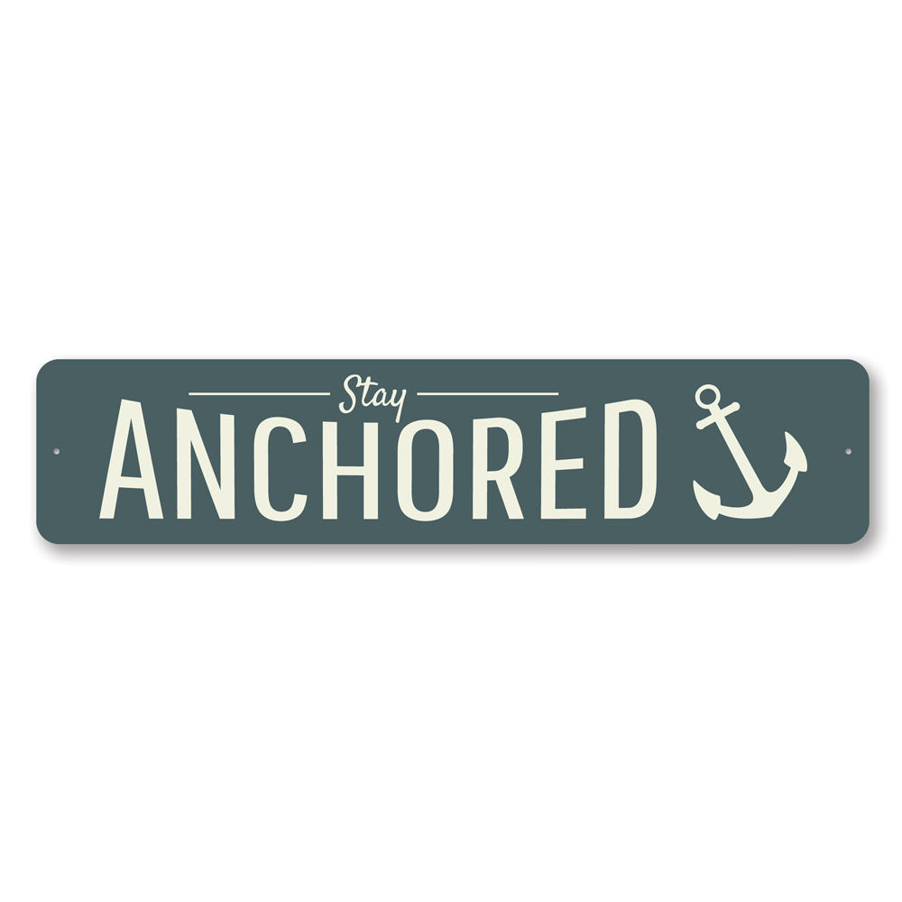 Stay Anchored Sign Aluminum Sign