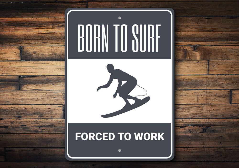 Born to Surf Forced to Work Sign