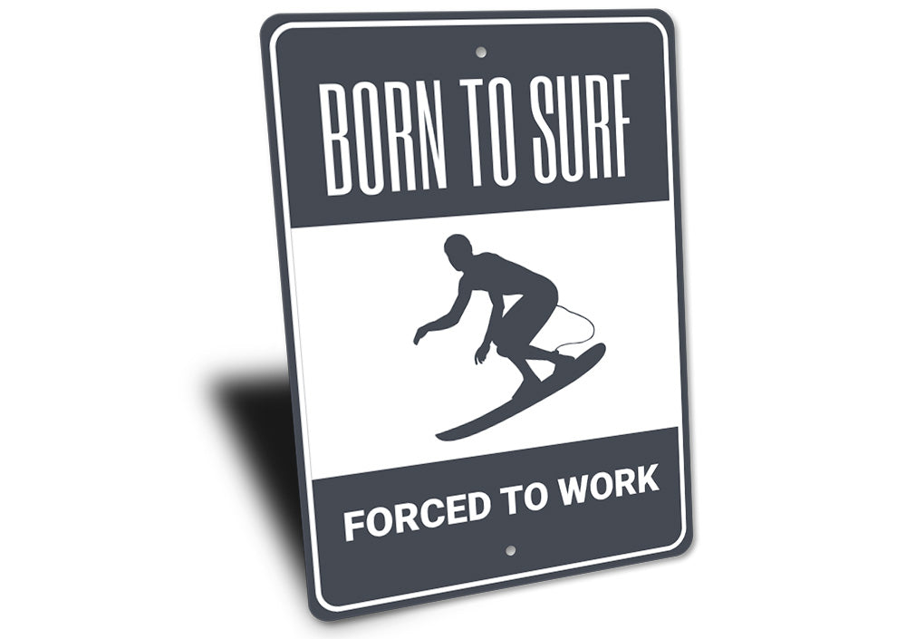 Born to Surf Forced to Work Sign