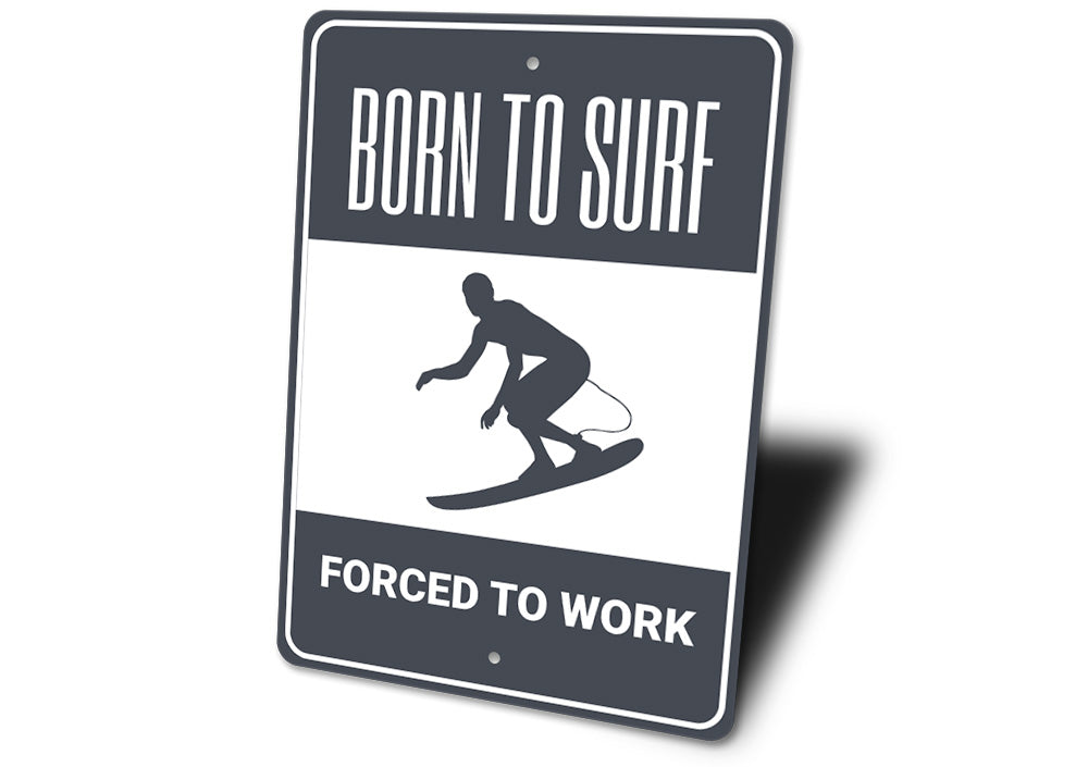 Born to Surf Forced to Work Sign Aluminum Sign
