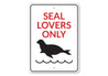 Seal Lovers Only Sign