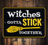 Witches Gotta Stick Together Sign