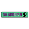 The Witch is IN Sign Aluminum Sign