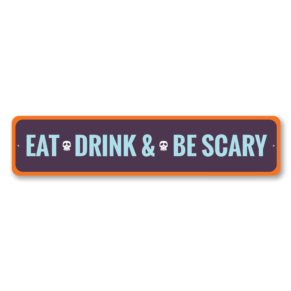 Eat Drink and Be Scary Sign Aluminum Sign