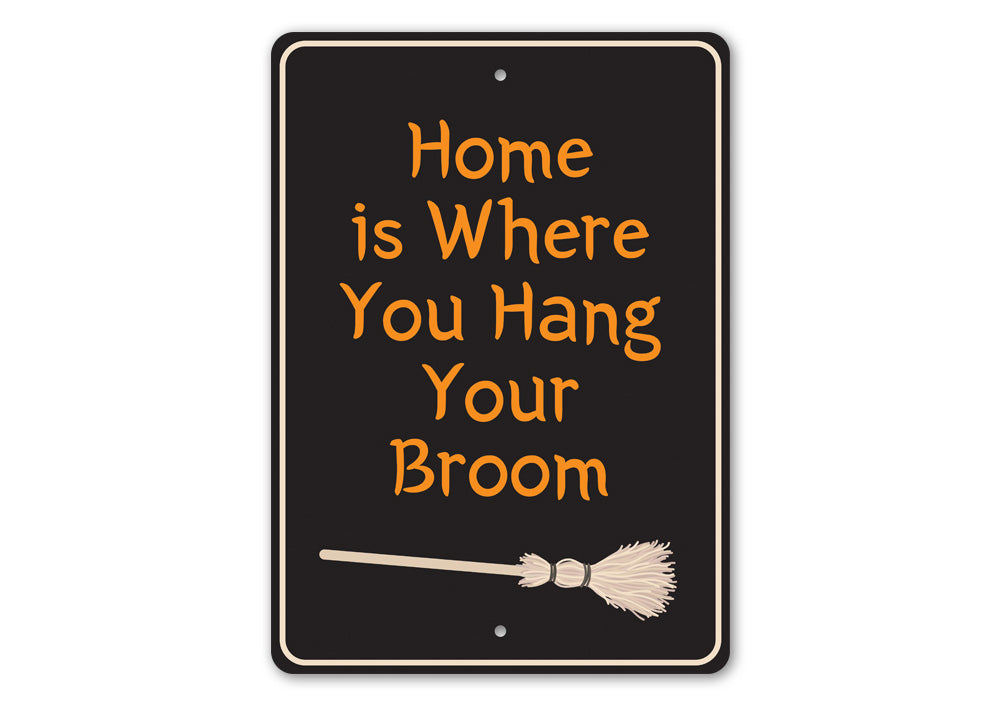 Home is Where You Hang Your Broom Sign Aluminum Sign