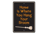 Home is Where You Hang Your Broom Sign