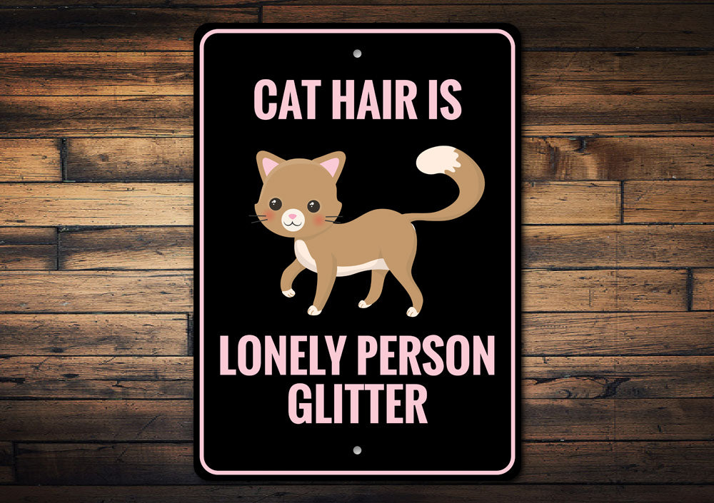Cat Hair is Lonely Person Glitter Sign Aluminum Sign