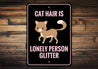 Cat Hair is Lonely Person Glitter Sign