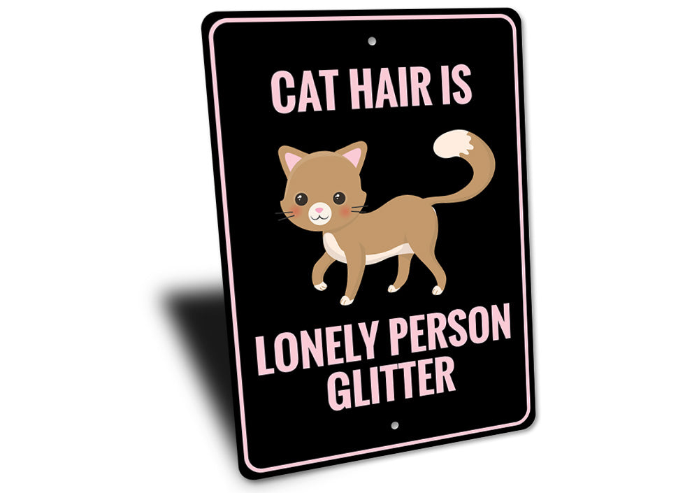 Cat Hair is Lonely Person Glitter Sign