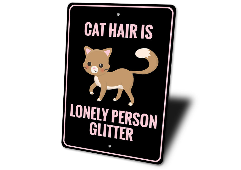 Cat Hair is Lonely Person Glitter Sign