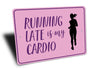 Running Late is My Cardio Sign