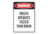 Mouth Operates Faster Than the Brain Sign