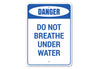 Do Not Breathe Under Water Sign