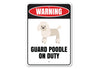 Guard Poodle on Duty Sign