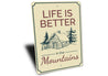 Life is Better in the Mountains Sign