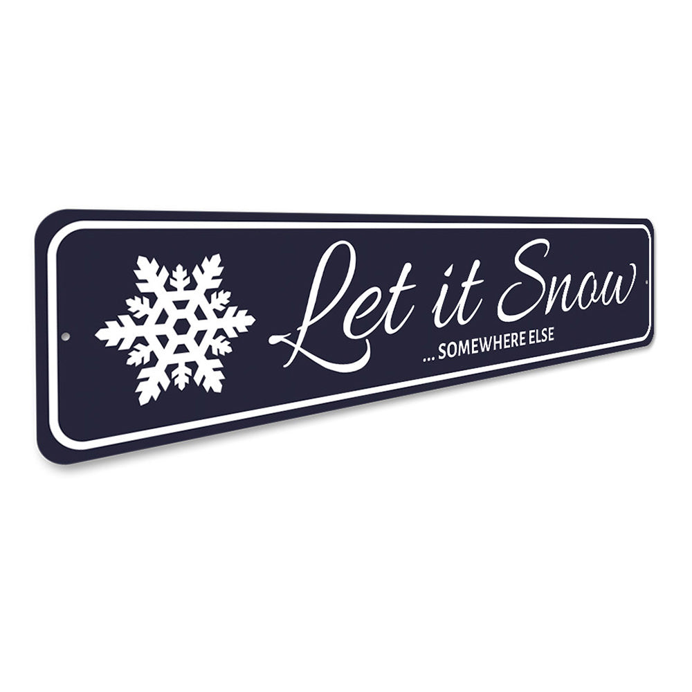 Let It Snow Somewhere Else Holiday Sign Aluminum Sign