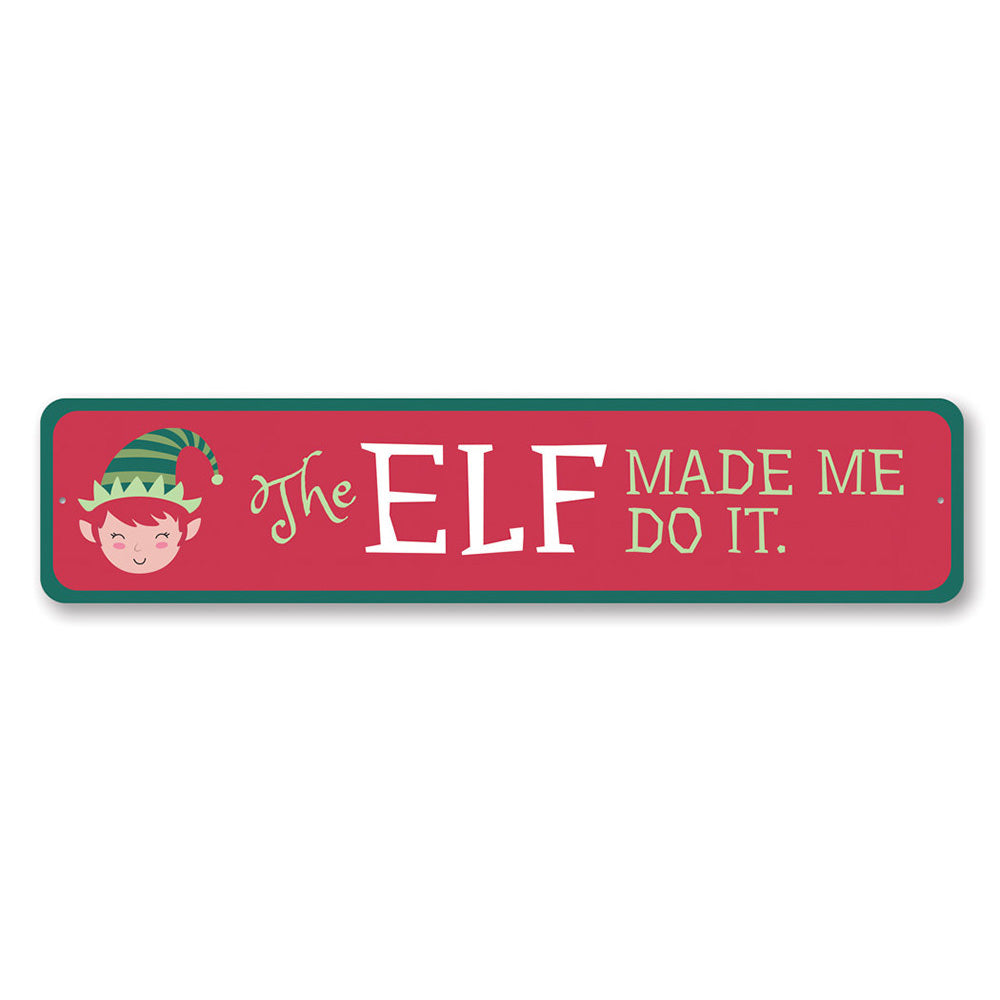 The Elf Made Me Do It Holiday Sign Aluminum Sign