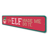 The Elf Made Me Do It Holiday Sign Aluminum Sign