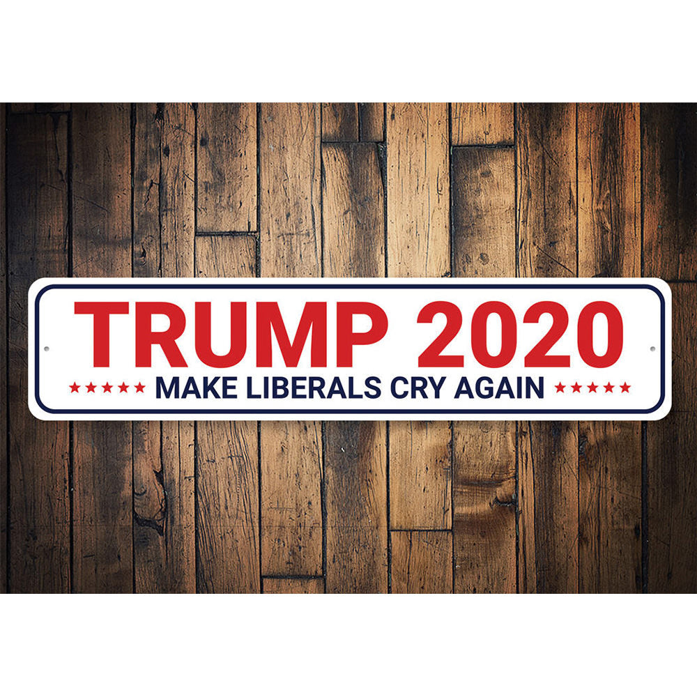 Trump 2020 Make Liberals Cry Aluminum Sign
